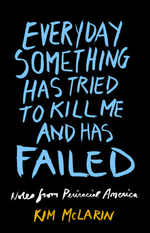 Everyday Something Has Tried to Kill Me and Has Failed: Notes from Periracial America de Kim McLarin