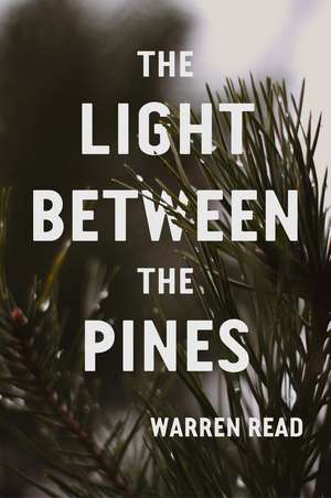 The Light Between Pines de Warren Read