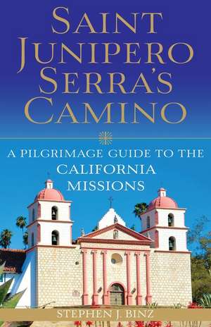 Saint Junipero Serra's Camino de Stephen J Binz