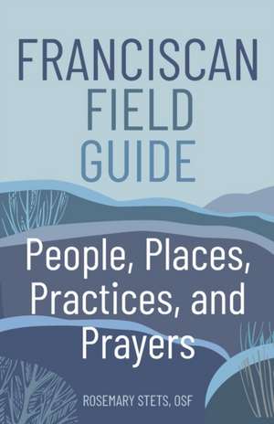 Franciscan Field Guide de Rosemary Stets