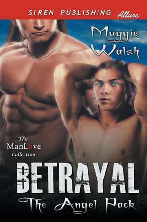 Betrayal [The Angel Pack] (Siren Publishing Allure Manlove) de Maggie Walsh