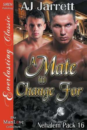 A Mate to Change for [Nehalem Pack 16] (Siren Publishing Everlasting Classic Manlove) de Aj Jarrett