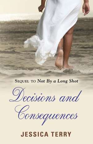 Decisions and Consequences de Jessica Terry