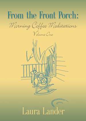 From the Front Porch: Morning Coffee Meditations - Volume 1 de Laura Lander