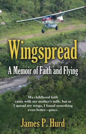 Wingspread: A Memoir of Faith and Flying de James P. Hurd