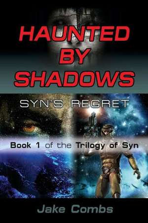 Haunted by Shadows: Syn's Regret - The Trilogy of Syn Book 1 de Jake Combs