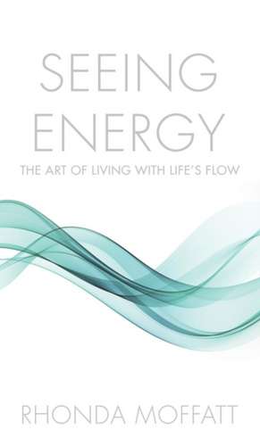 SEEING ENERGY de Rhonda Moffatt