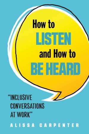 How to Listen and How to Be Heard de Alissa Carpenter