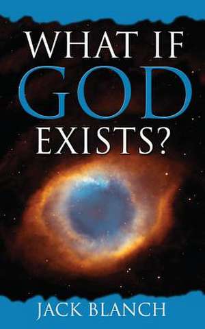 What If God Exists? de Jack Blanch