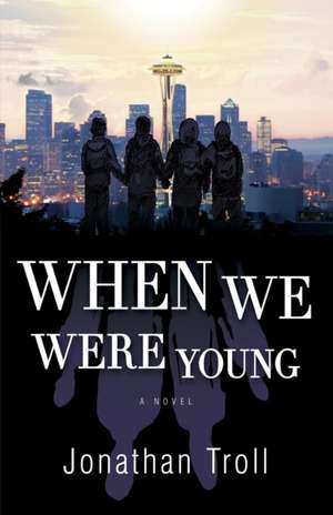 WHEN WE WERE YOUNG de JONATHAN TROLL