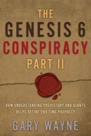 The Genesis 6 Conspiracy Part II de Gary Wayne