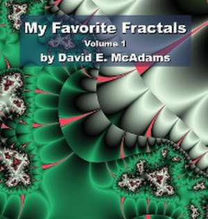 My Favorite Fractals: Volume 1 de David E. McAdams