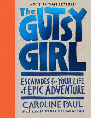 The Gutsy Girl: Escapades for Your Life of Epic Adventure de Caroline Paul