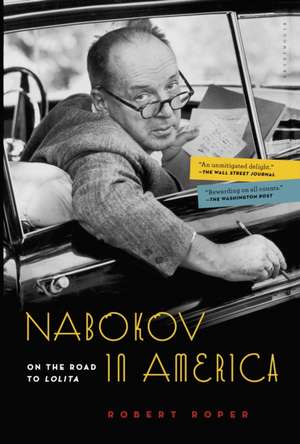 Nabokov in America: On the Road to Lolita de Robert Roper