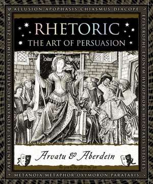 Rhetoric: The Art of Persuasion de Andrew Aberdein