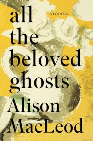 All the Beloved Ghosts de Alison MacLeod