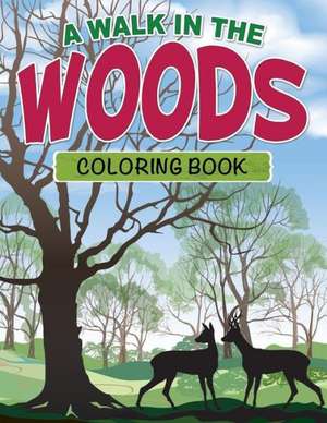 A Walk in the Woods Coloring Book de Speedy Publishing Llc