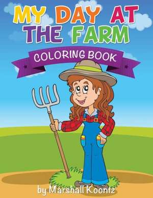 My Day at the Farm Coloring Book de Marshall Koontz