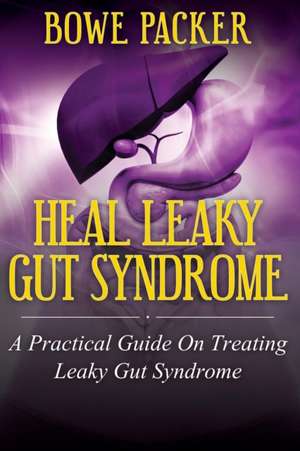 Heal Leaky Gut Syndrome de Bowe Packer