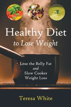 Healthy Diet to Lose Weight de Teresa White