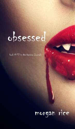 Obsessed (Book #12 in the Vampire Journals) de Morgan Rice