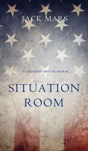 Situation Room (a Luke Stone Thriller-Book #3) de Jack Mars