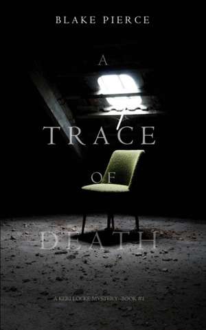 A Trace of Death (a Keri Locke Mystery--Book #1) de Blake Pierce