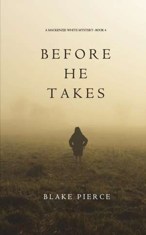 Before He Takes (A Mackenzie White Mystery-Book 4) de Blake Pierce