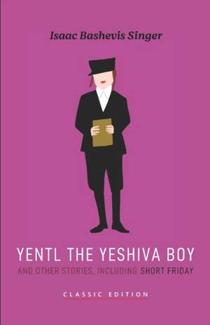 Yentl the Yeshiva Boy and Other Stories de Isaac Bashevis Singer