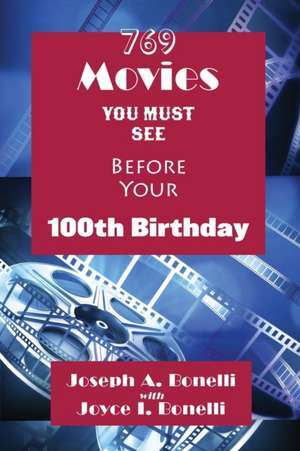 769 Movies You Must See Before Your 100th Birthday de Joseph A. Bonelli