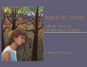 Walking Home: The Life and Art of Monika Steinhoff de Monika Steinhoff