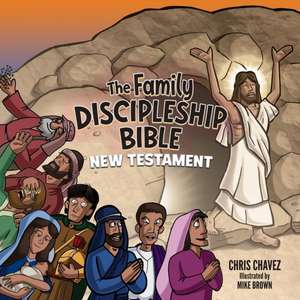 The Family Discipleship Bible de Chris Chavez