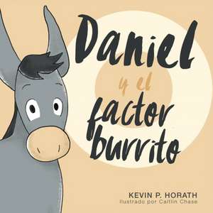 Daniel y el factor burrito de Kevin P. Horath