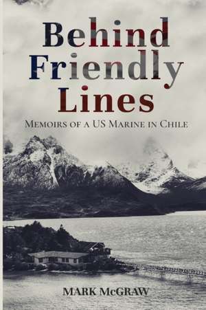 Behind Friendly Lines de Mark McGraw