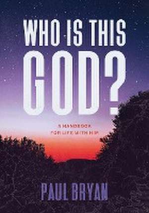 Who Is This God? de Paul Bryan