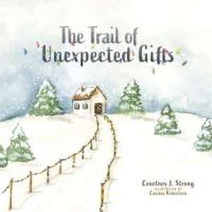 The Trail of Unexpected Gifts de Courtney J Strong