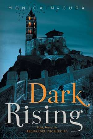 Dark Rising: Book Two of the Archangel Prophecies de Monica McGurk