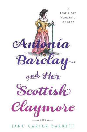 Antonia Barclay and Her Scottish Claymore de Jane Carter Barrett