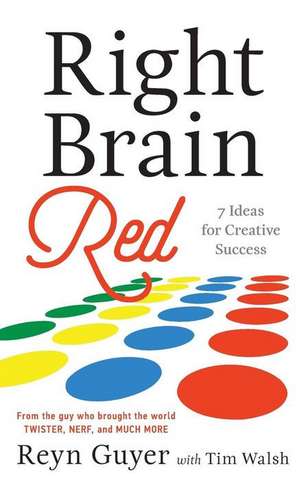 Right Brain Red: 7 Ideas for Creative Success de Reyn Guyer