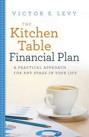 The Kitchen Table Financial Plan de Victor S. Levy