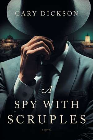 A Spy with Scruples de Gary Dickson