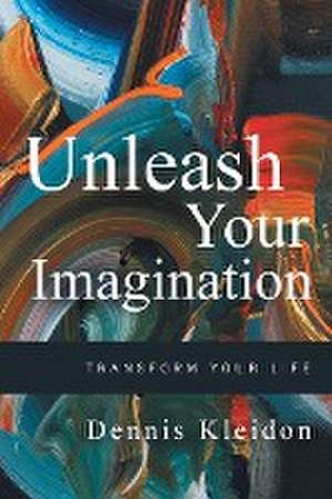 Unleash Your Imagination de Dennis A. Kleidon