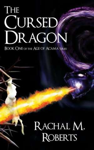 The Cursed Dragon Book One of the Age of Acama Series de Rachal M. Roberts