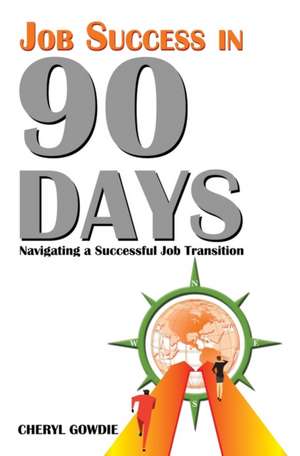 JOB SUCCESS IN 90 DAYS de Cheryl Gowdie