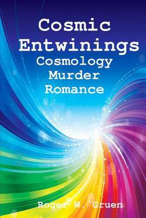 Cosmic Entwinings de Roger W. Gruen