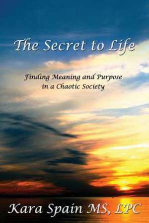 The Secret to Life de Kara D. Spain