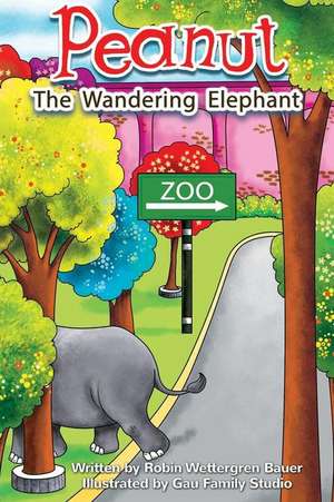 Peanut the Wandering Elephant de Robin E. Bauer