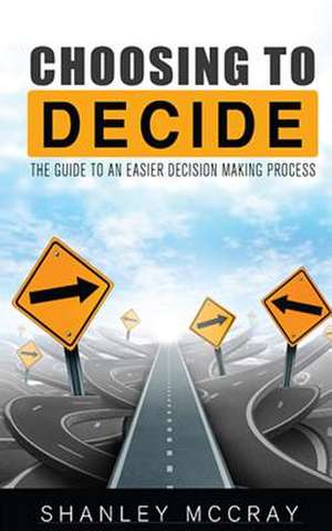 Choosing to Decide de Shanley McCray