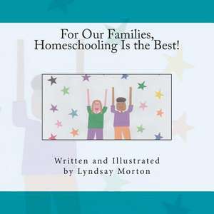 For Our Families, Homeschooling Is the Best!: Higher Level Thinking Discussion Text de Lyndsay Morton