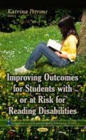 Improving Outcomes for Students with or at Risk for Reading Disabilities de Katrina Petrone